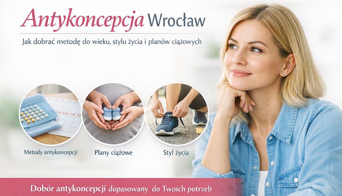 Jak dobrać antykoncepcje do wieku, stylu życia i planów ciążowych
