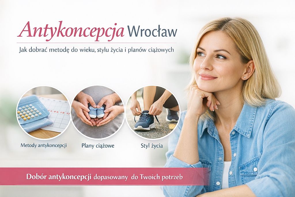 Jak dobrać antykoncepcje do wieku, stylu życia i planów ciążowych